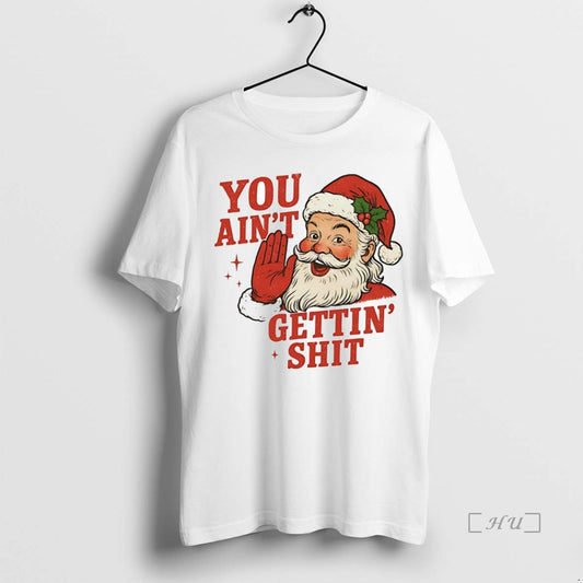 Trending Santa You Aint Getting Shit Christmas - clothing by TeeHivey.com