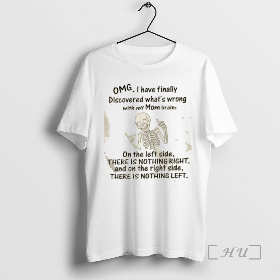 Trending Skeleton Omg I Have Finally Discovered Whats Wrong With My Mom Brain T Shirts - clothing by TeeHivey.com