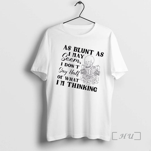 Trending Skeleton As Blunt As May Seem I Dont Say Half Of What Im Thinking - clothing by TeeHivey.com