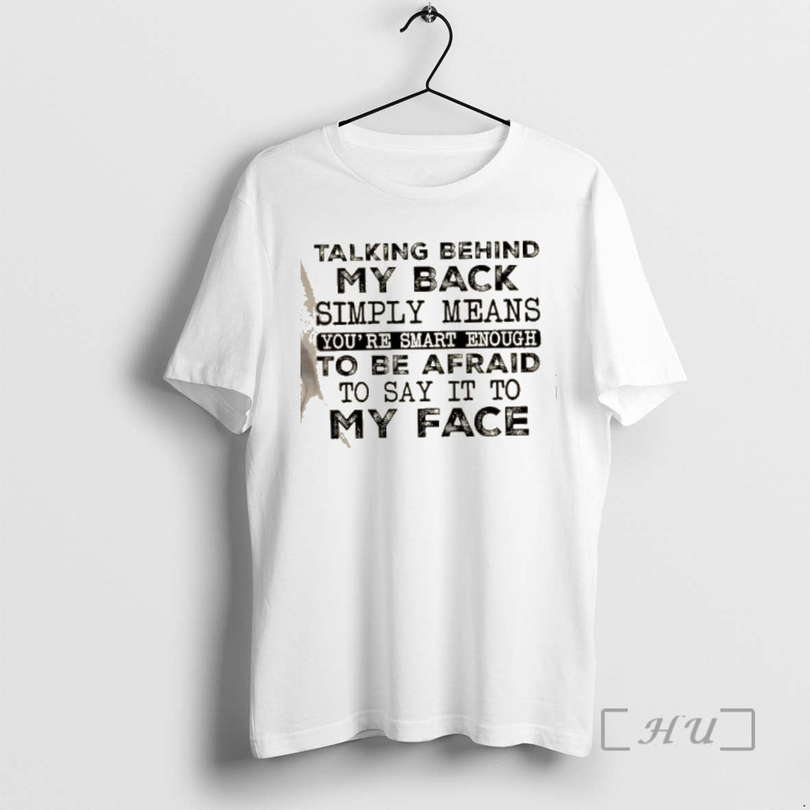 Trending Talking Behind My Back Simply Means Youre Smart Enough To Be Afraid To Say - clothing by TeeHivey.com