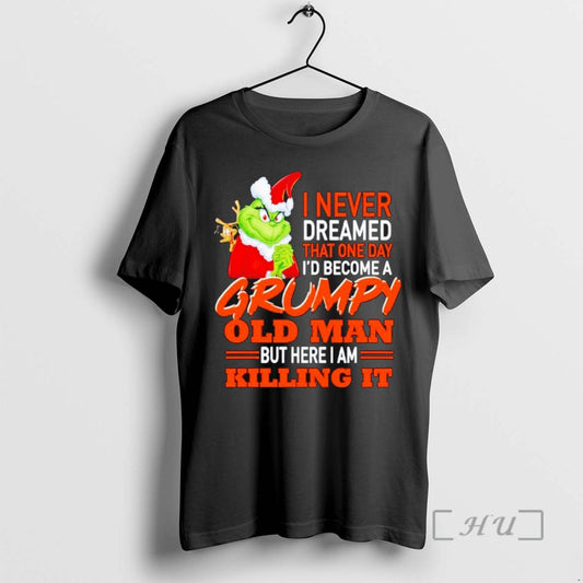 Trending The Grinch I Never Dreamed That One Day Id Become A Grumpy Old Man - clothing by TeeHivey.com