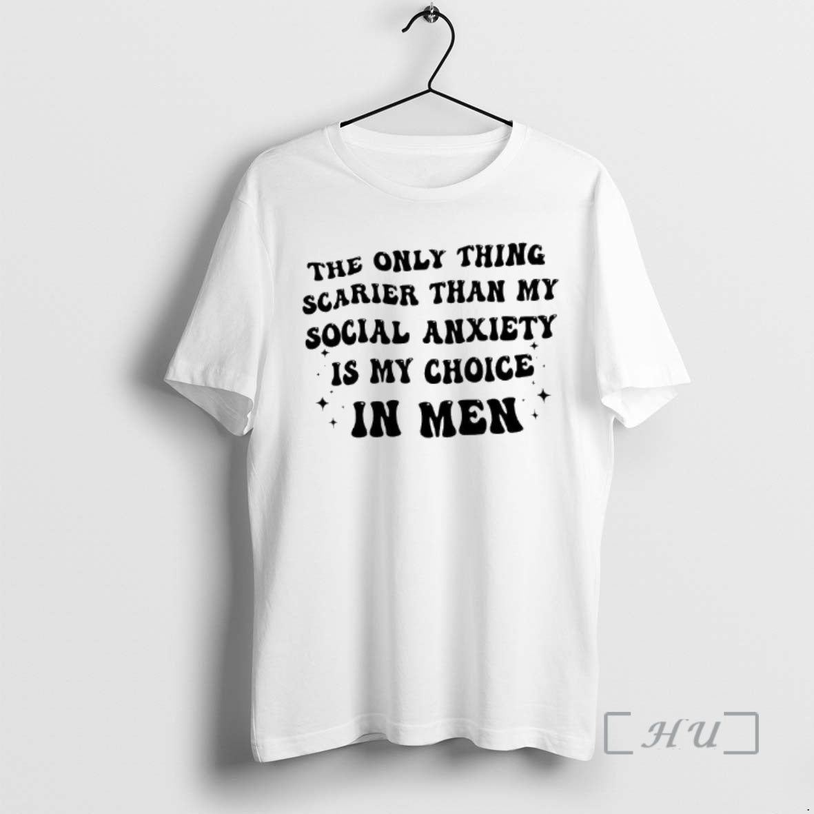 Trending The Only Thing Scarier Than My Social Anxiety Is My Choice In Men Text - clothing by TeeHivey.com