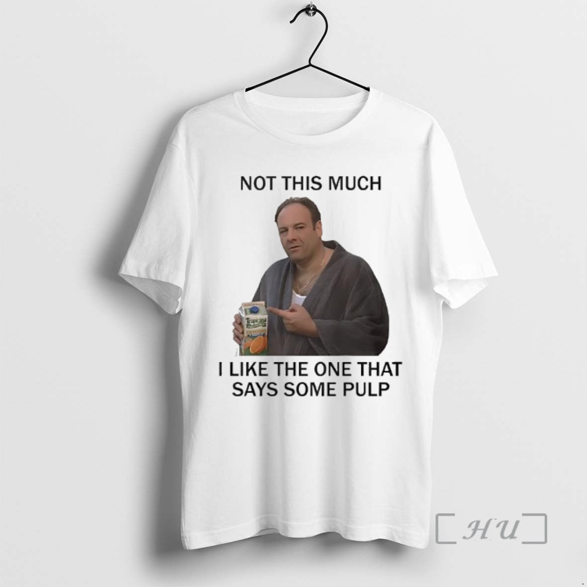 Trending Tony Soprano Not This Much I Like The One That Says Some Pulp The Telltale Moozadell - clothing by TeeHivey.com
