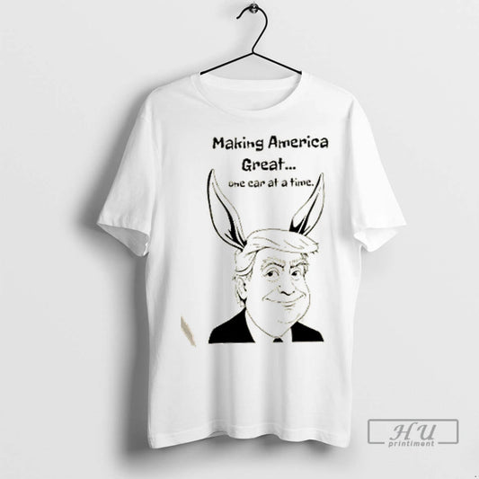Trending Trump Making America Great One Ear At A Time T Shirts