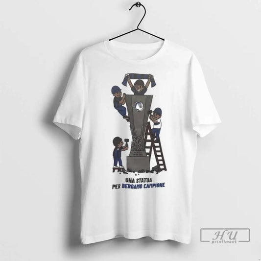Trending Una Statua Per Bergamo Campione Dublino 2024 T Shirts