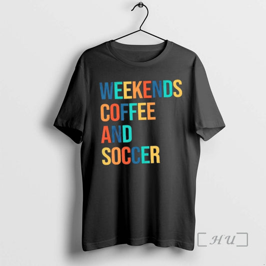 Trending Weekends Coffee And Soccer - clothing by TeeHivey.com