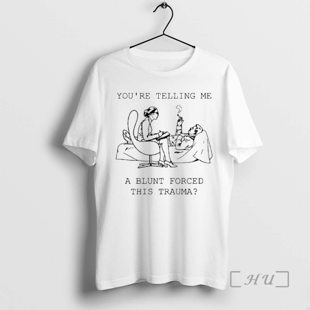 Trending You Are Telling Me A Blunt Forced This Trauma Therapist Smoking Patient Cartoon - clothing by TeeHivey.com