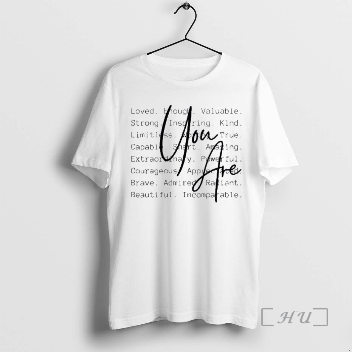 Trending You Are Loved Enough Valuable Strong Inspiring Kind - clothing by TeeHivey.com
