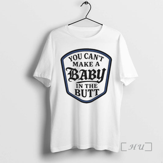 Trending You Cant Make A Baby In The Butt - clothing by TeeHivey.com