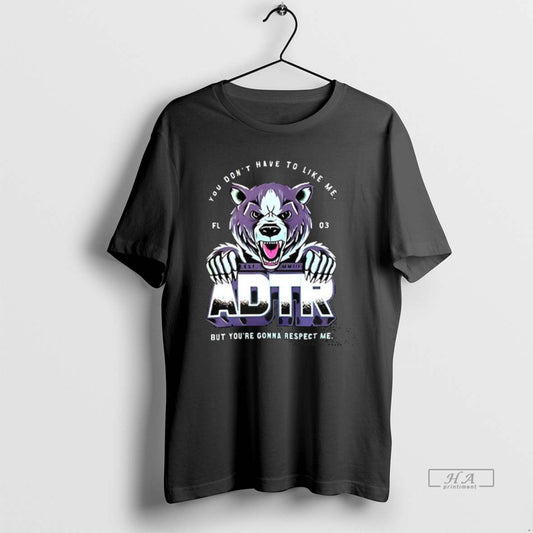Trendy Adtr You Dont Have To Like Me - clothing by TeeHivey.com