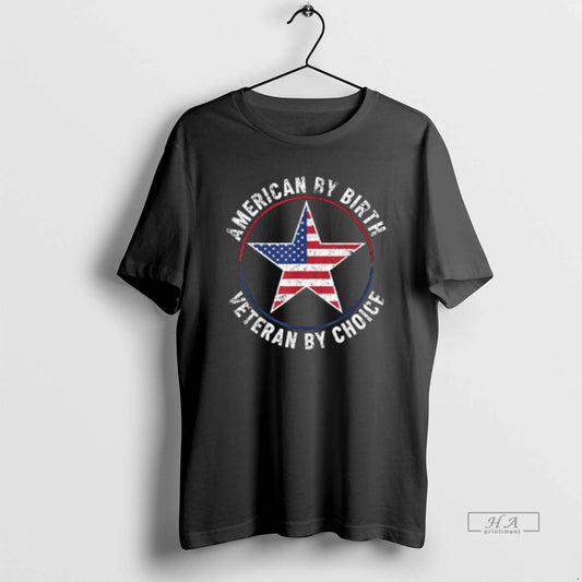 Trendy American By Birth Veteran By Choice Star Us Flag Veterans Day - clothing by TeeHivey.com