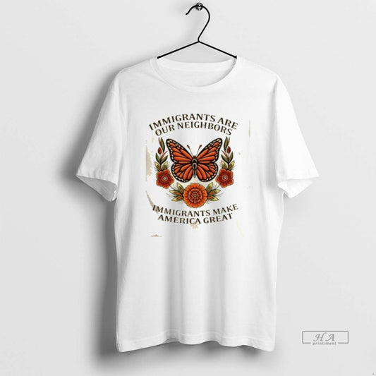 Trendy Butterfly Immigrants Are Our Neighbors Immigrants Make America Great - clothing by TeeHivey.com