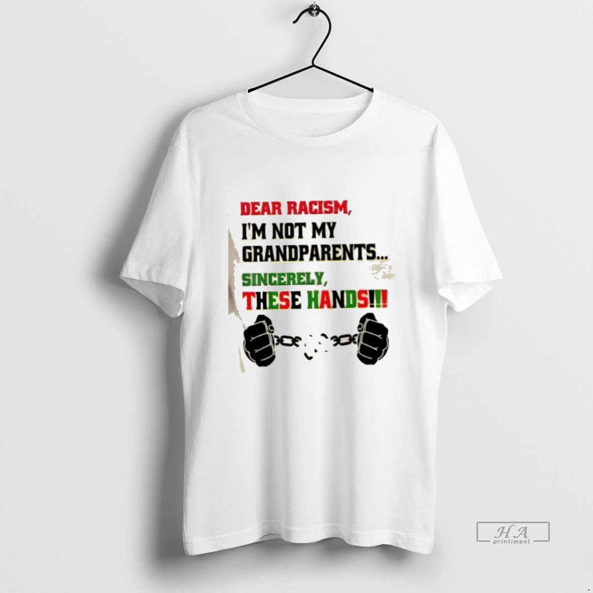 Trendy Dear Racism Im Not Grandparents Sincerely These Hands - clothing by TeeHivey.com