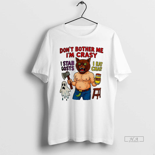Trendy Dont Bother Me Im Crasy I Stab Gosts I Eat Chair - clothing by TeeHivey.com