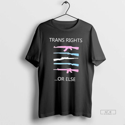 Trendy Guns Trans Rights Or Else Lgbt - clothing by TeeHivey.com