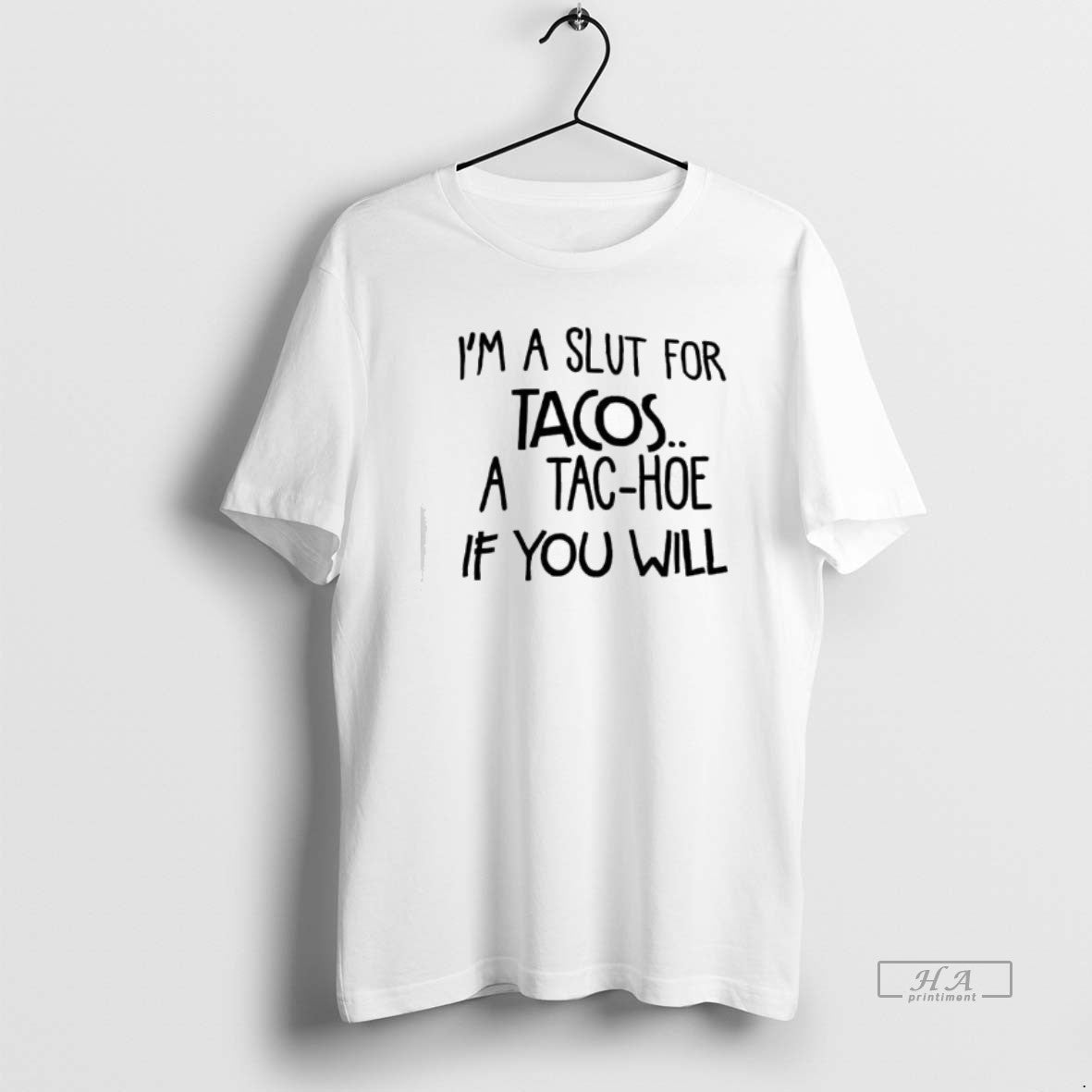 Trendy Im A Slut For Tacos A Tac Hoe If You Will - clothing by TeeHivey.com