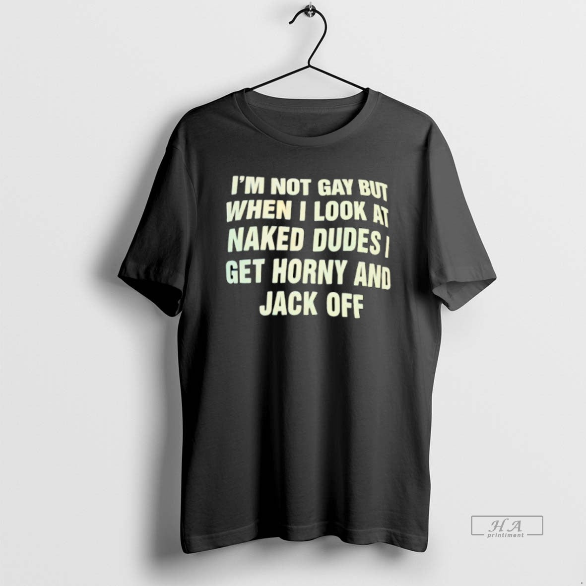 Trendy Im Not Gay But When I Look At Naked Dudes I Get Horny And - clothing by TeeHivey.com