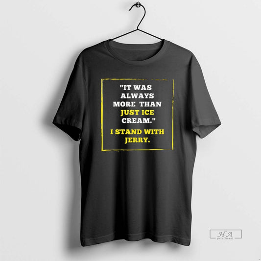 Trendy It Was Always More Than Just Ice Cream I Stand With Jerry Ceramic Ceramic - clothing by TeeHivey.com