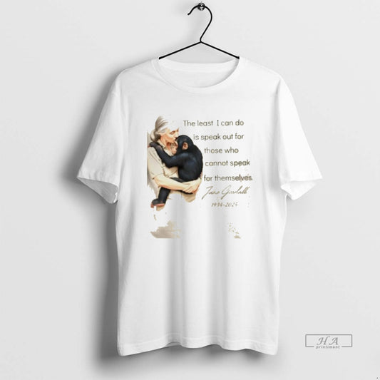 Trendy Jane Goodall The Least I Can Do Is Speak Who Cannot Speak For Themselves - clothing by TeeHivey.com