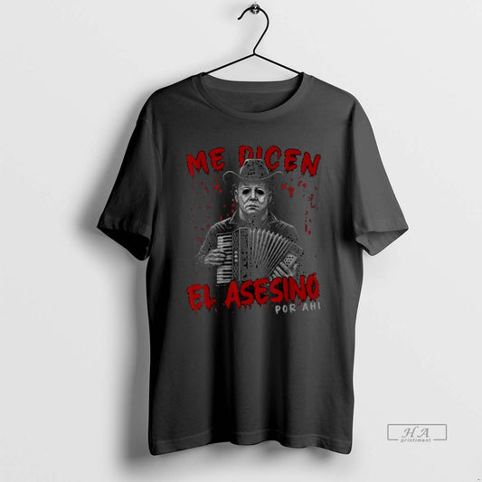 Trendy Me Dicen El Asesino Por Ahi Funny Mexican Halloween - clothing by TeeHivey.com