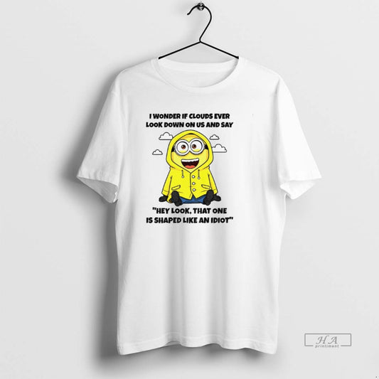 Trendy Minion I Wonder If Clouds Ever Look Down On Us And Say Hey Look - clothing by TeeHivey.com