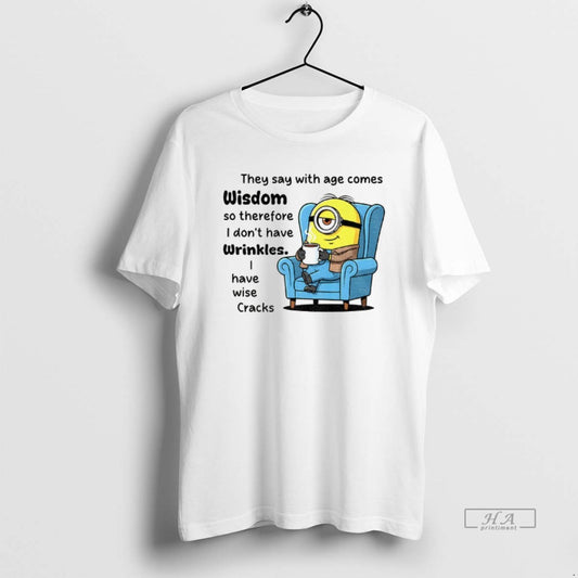 Trendy Minion They Say With Age Comes Wisdom So Therefore I Dont Have Wrinkles - clothing by TeeHivey.com