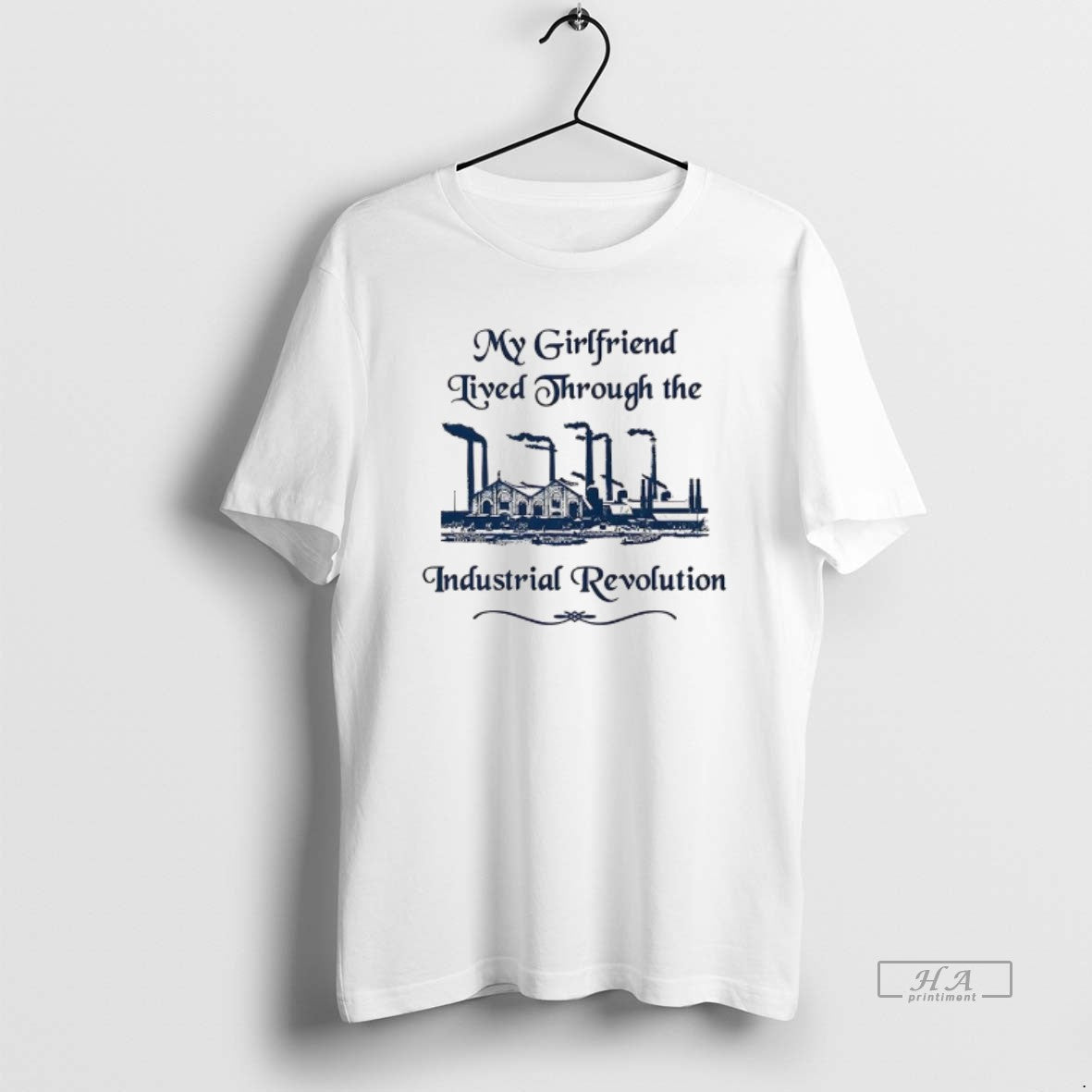 Trendy My Girlfriend Lived Through The Industrial Revolution Classic Factory - clothing by TeeHivey.com