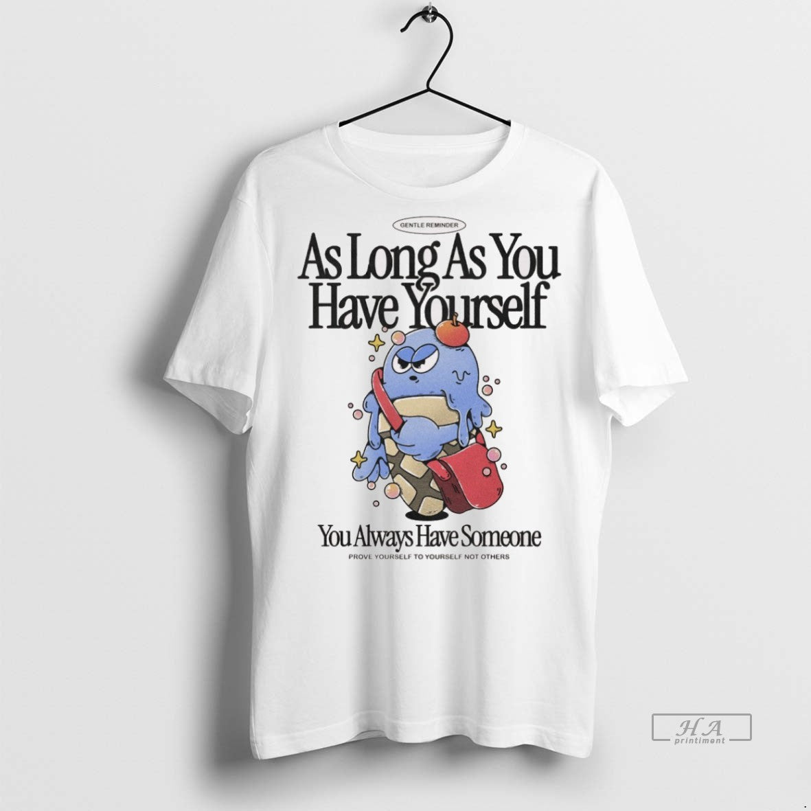 Trendy Official As Long As You Have Yourself You Always Have Someone Prove Yourself To - clothing by TeeHivey.com