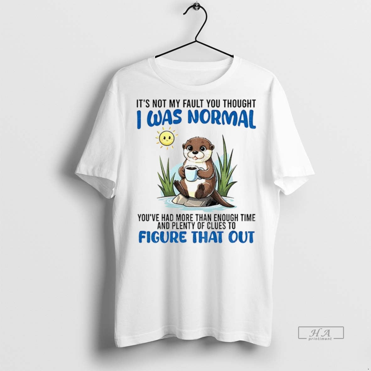 Trendy Official Otter Its Not My Fault You Thought I Was Normal Youve Had More - clothing by TeeHivey.com