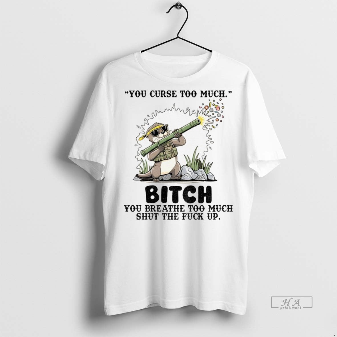 Trendy Official Otter You Curse Too Much Bitch You Breathe Too Much Shut The Fuck - clothing by TeeHivey.com