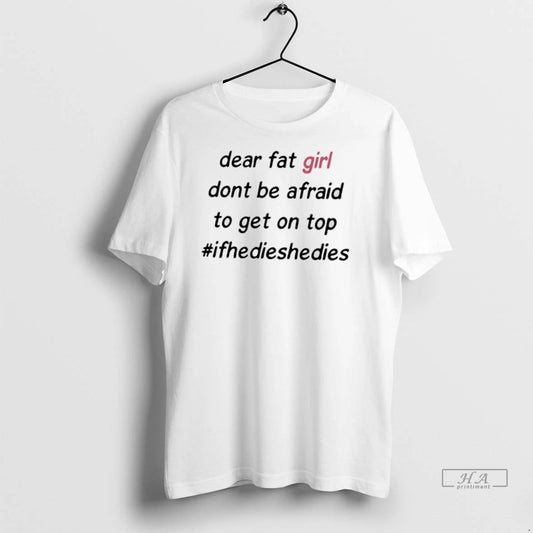 Trendy Officials Dear Fat Girl Dont Be Afraid To Get On Top Hashtag Ifhedieshedies