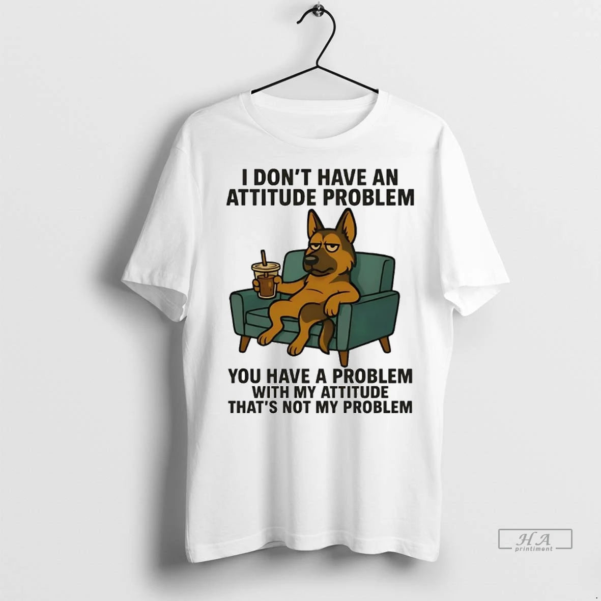 Trendy Officials German Shepherd I Dont Have An Attitude Problem You Have A Problem With