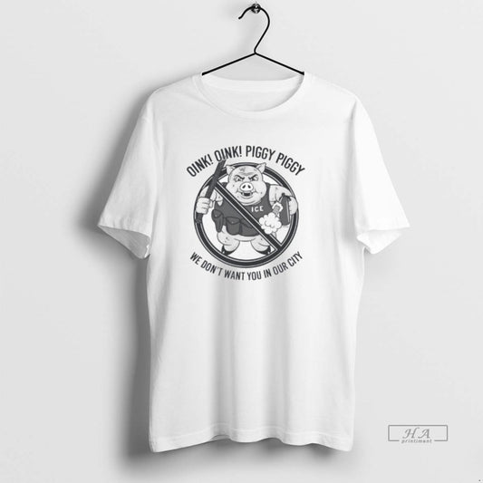 Trendy Oink Oink Piggy Piggy We Dont Want You In Our City Ice - clothing by TeeHivey.com