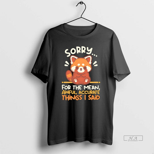 Trendy Red Panda Sorry For The Mean Awful Accurate Things I Said - clothing by TeeHivey.com