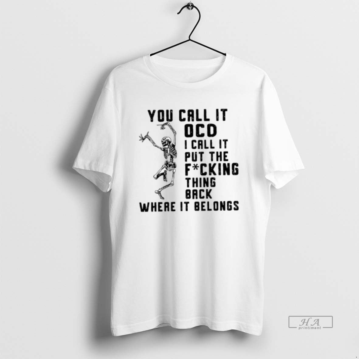 Trendy Skeleton You Call It Ocd I Call It Put The Fucking Thing Back Where - clothing by TeeHivey.com