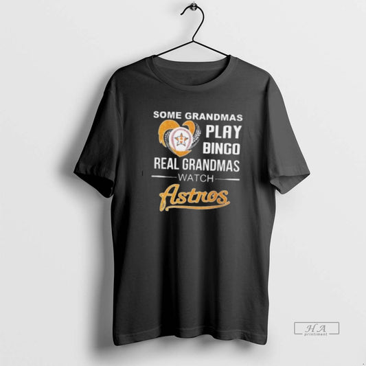 Trendy Some Grandmas Play Bingo Real Grandmas Watch Houston Astros 2025 - clothing by TeeHivey.com