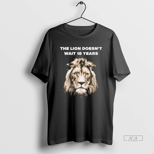Trendy The Lion Doesnt Wait 18 Years - clothing by TeeHivey.com