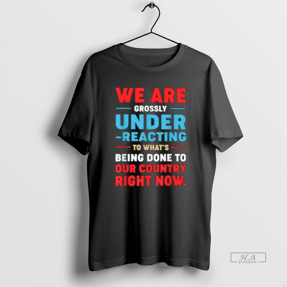 Trendy We Are Grossly Under Reacting To Whats Being Done To Our - clothing by TeeHivey.com