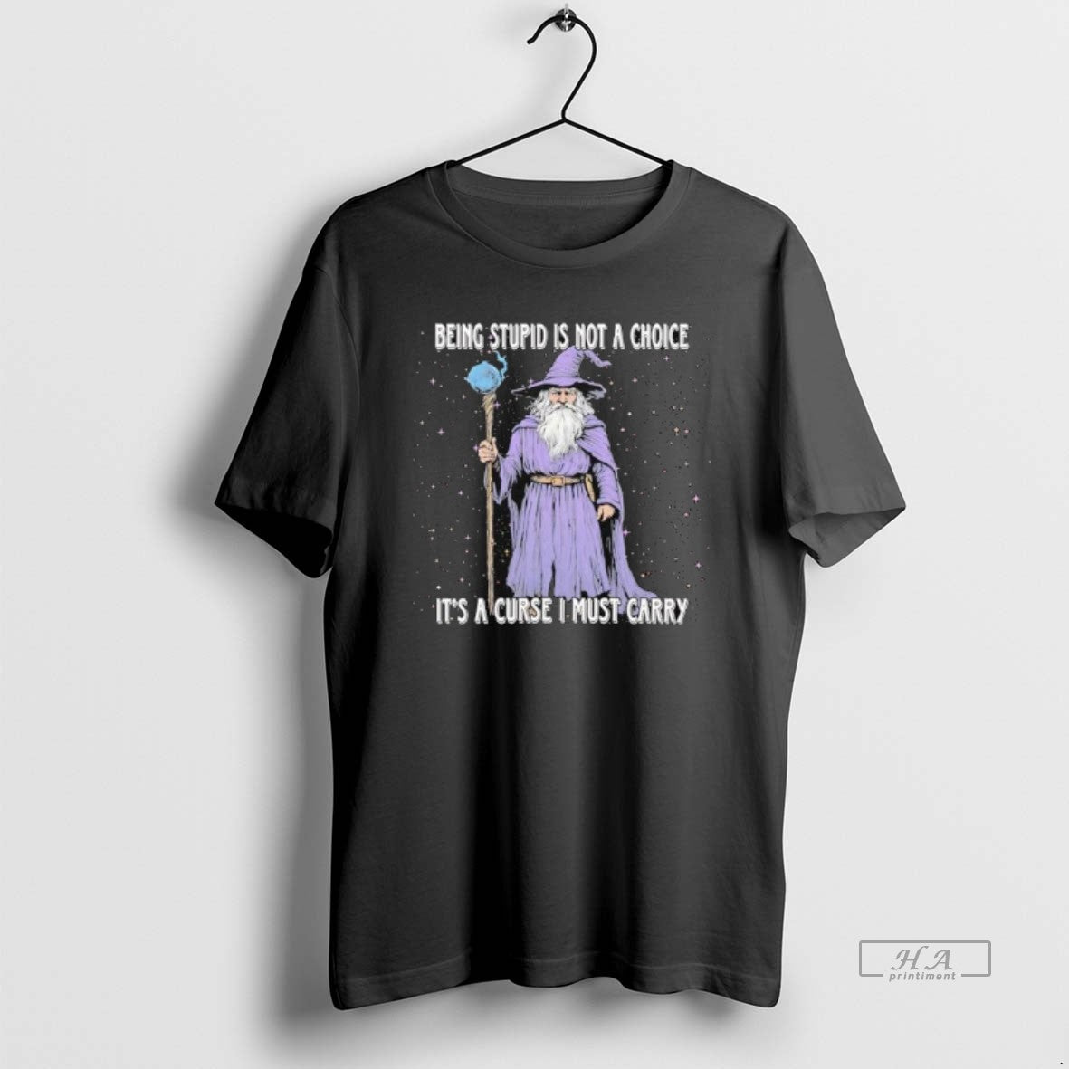 Trendy Wizard Magic Being Stupid Is Not A Choice Its A Curse I Must Carry - clothing by TeeHivey.com