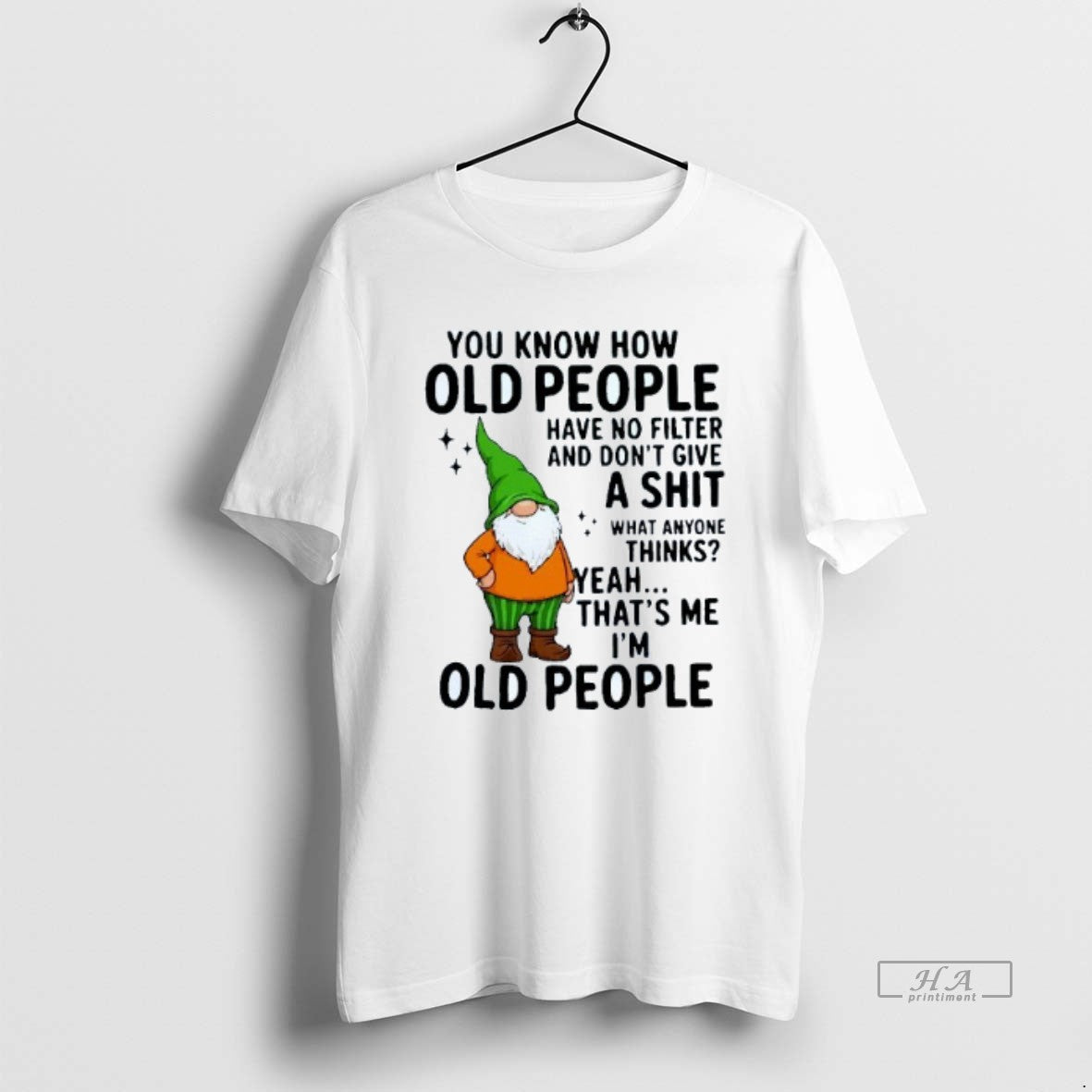 Trendy You Know How Old People Have No Filter And Dont Give A Shit Thats - clothing by TeeHivey.com