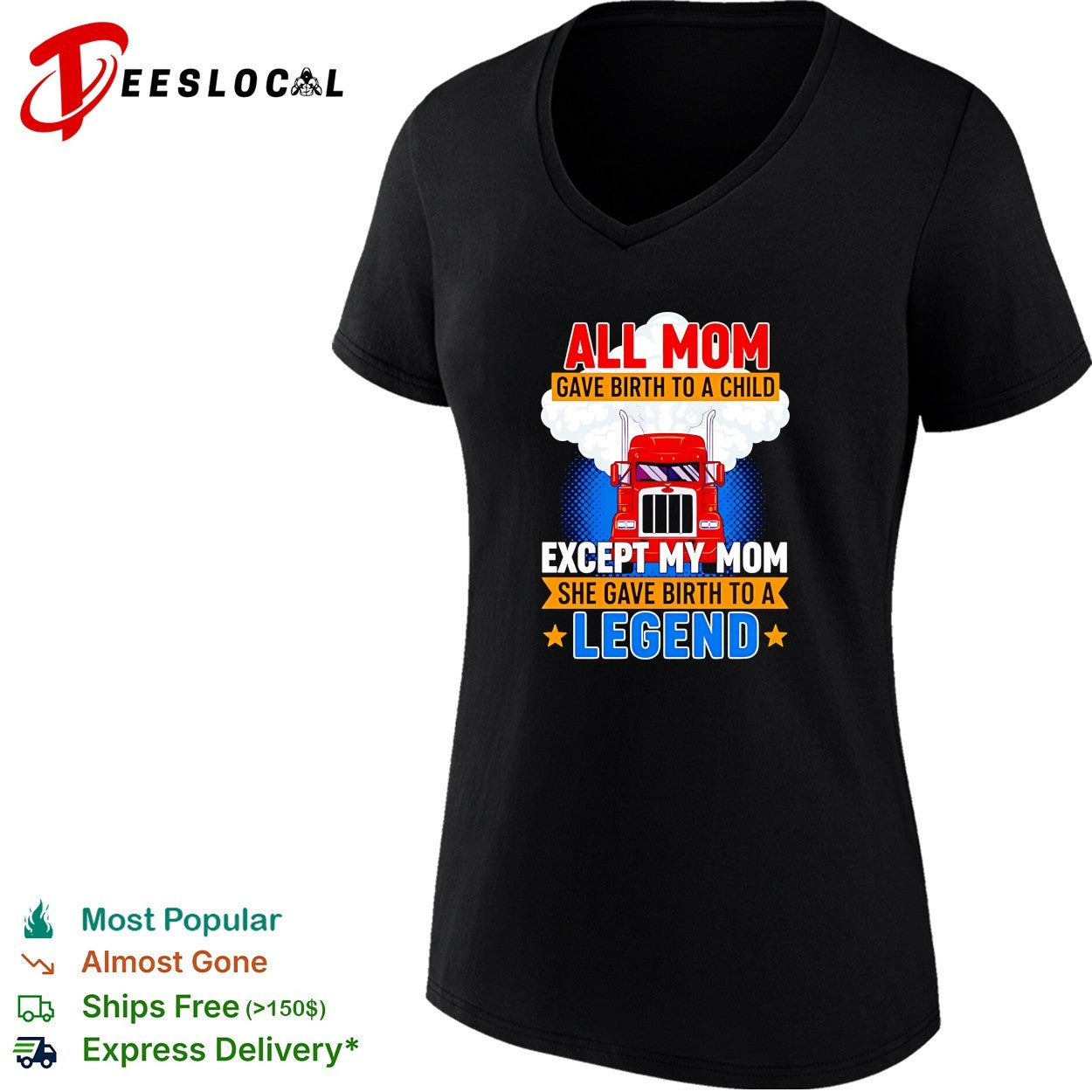Truck all mom gave birth to a child except my mon she gave birth to a legend shirt
