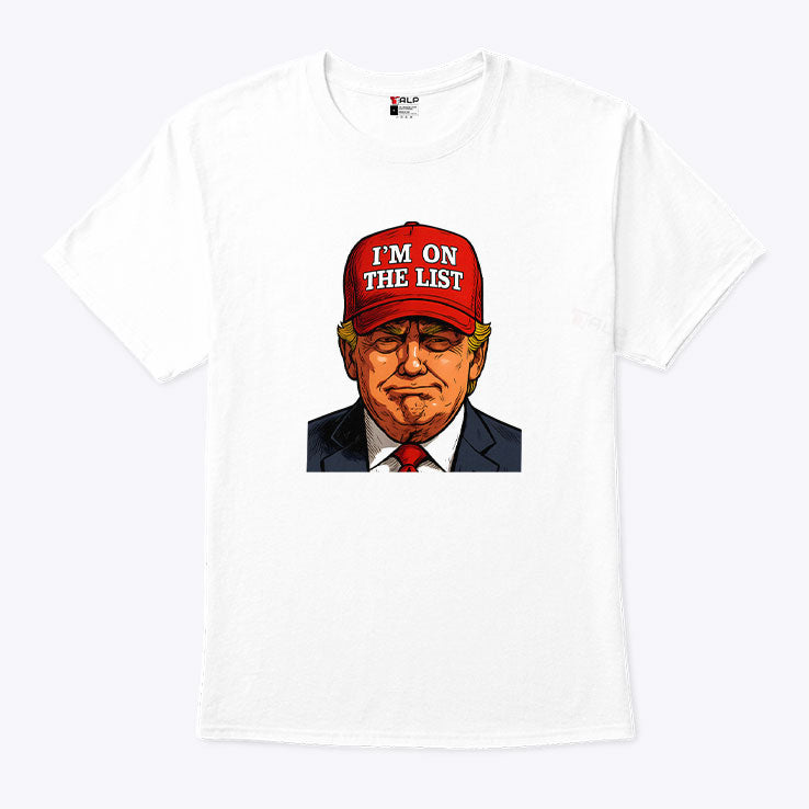 Trump I’m On The List Epstein Sarcastic Political T Shirt