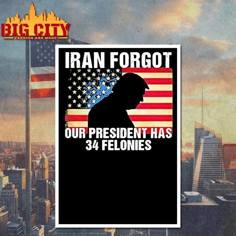 Trump Iran Forgot Our President Has 34 Felonies American Flag Tour 2026 Shirt