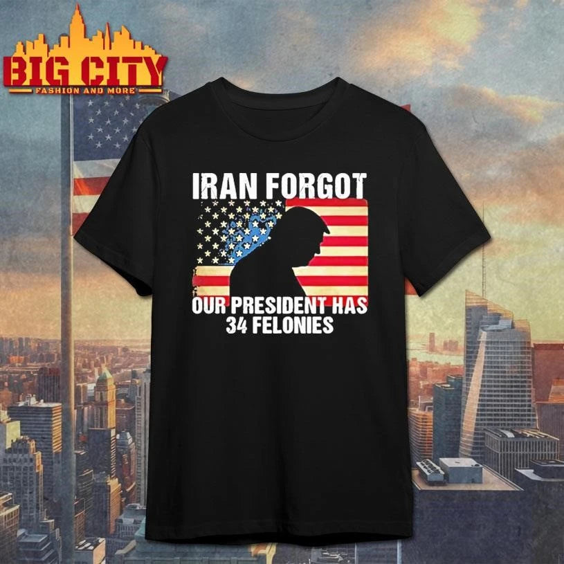 Trump Iran Forgot Our President Has 34 Felonies American Flag Tour 2026 Shirt