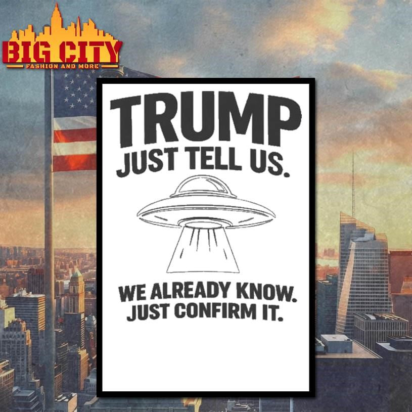 Trump Just Tell Us UFO Shirt
