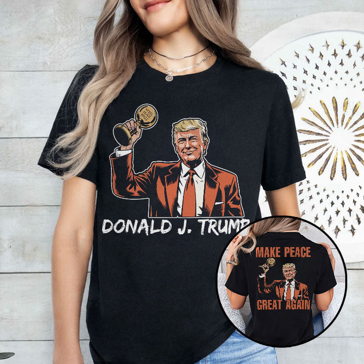 Trump Nobel Peace Prize Make Peace Great Again T Shirt