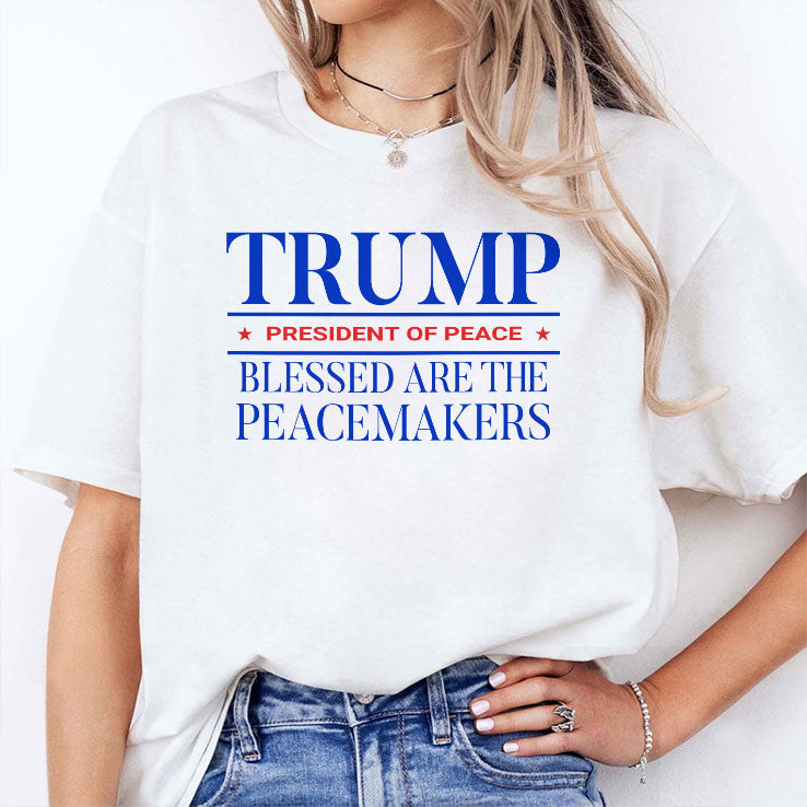 Trump President Of Peace Blessed Are The Peacemakers T Shirt