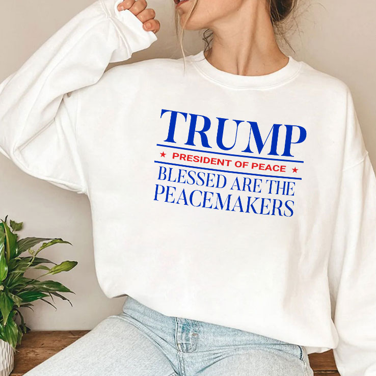 Trump President Of Peace Blessed Are The Peacemakers T Shirt