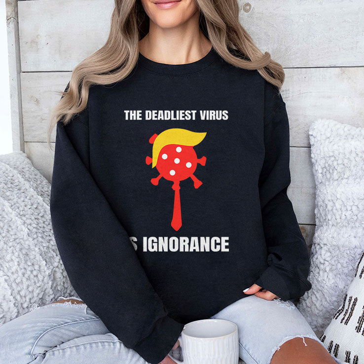 Trump The Deadliest Virus Is Ignorance T Shirt