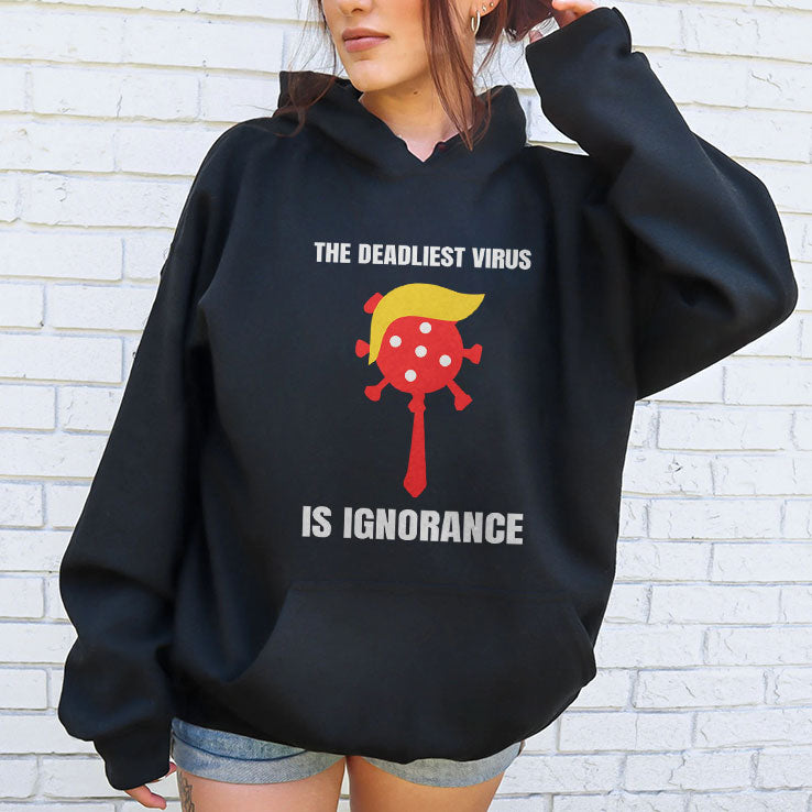 Trump The Deadliest Virus Is Ignorance T Shirt